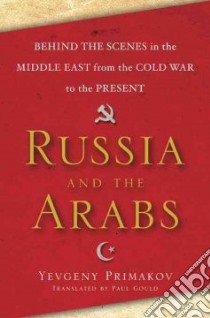 Russia and the Arabs libro in lingua di Yevgeny Primakov