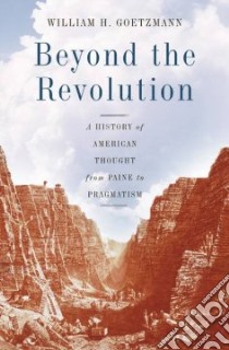 Beyond the Revolution libro in lingua di Goetzmann William H.