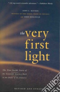 The Very First Light libro in lingua di Mather John C., Boslough John
