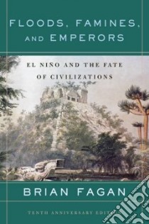 Floods, Famines, and Emperors libro in lingua di Fagan Brian M.