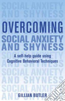 Overcoming Social Anxiety and Shyness libro in lingua di Butler Gillian
