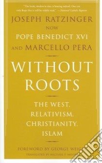 Without Roots libro in lingua di Ratzinger Joseph Cardinal, Pera Marcello