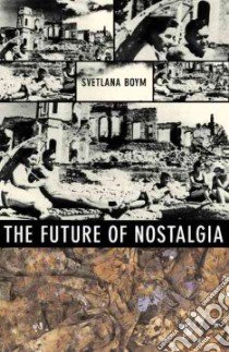 The Future of Nostalgia libro in lingua di Boym Svetlana