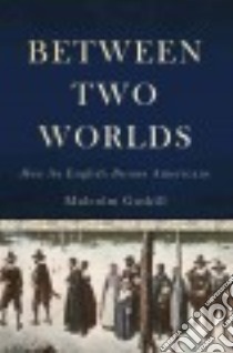 Between Two Worlds libro in lingua di Gaskill Malcolm