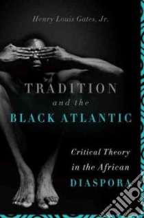 Tradition and the Black Atlantic libro in lingua di Gates Henry Louis