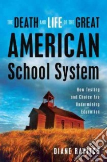 The Death and Life of The Great American School System libro in lingua di Ravitch Diane
