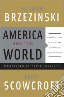 America and the World libro in lingua di Brzezinski Zbigniew, Scowcroft Brent, Ignatius David (CON)