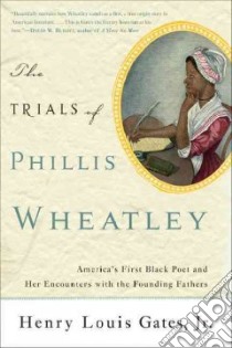 The Trials of Phillis Wheatley libro in lingua di Gates Henry Louis