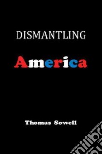 Dismantling America libro in lingua di Sowell Thomas