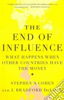 The End of Influence libro in lingua di Cohen Stephen S., Delong J. bradford