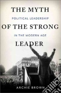 The Myth of the Strong Leader libro in lingua di Brown Archie