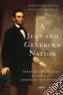 A Just and Generous Nation libro in lingua di Holzer Harold, Garfinkle Norton