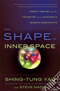 The Shape of Inner Space libro in lingua di Yau Shing-Tung, Nadis Steve, Gu Xianfeng (ILT), Yin Xiaotian (ILT)