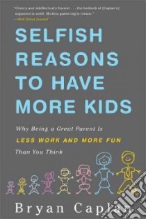 Selfish Reasons to Have More Kids libro in lingua di Caplan Bryan