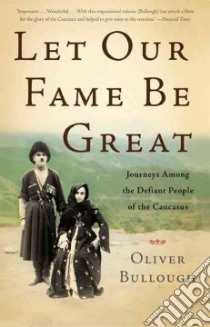 Let Our Fame Be Great libro in lingua di Bullough Oliver