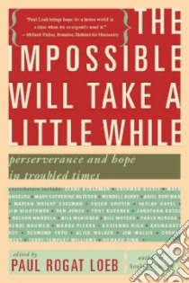 The Impossible Will Take a Little While libro in lingua di Loeb Paul Rogat (EDT)