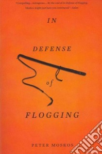 In Defense of Flogging libro in lingua di Moskos Peter