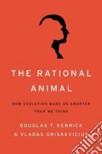 The Rational Animal libro in lingua di Kenrick Douglas T., Griskevicius Vladas