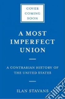 A Most Imperfect Union libro in lingua di Stavans Ilan, Alcaraz Lalo (ILT)