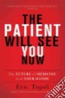 The Patient Will See You Now libro in lingua di Topol Eric