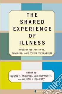 The Shared Experience of Illness libro in lingua di McDaniel Susan H. (EDT), Doherty William J. (EDT)