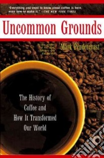Uncommon Grounds libro in lingua di Pendergrast Mark
