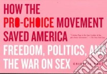 How the Pro-choice Movement Saved America libro in lingua di Page Cristina