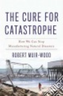 The Cure for Catastrophe libro in lingua di Muir-wood Robert