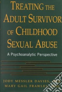 Treating the Adult Survivor of Childhood Sexual Abuse libro in lingua di Davies Jody Messler Ph.D., Frawley Mary Gail Ph.D.