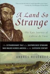A Land So Strange libro in lingua di Resendez Andres Ph.D.