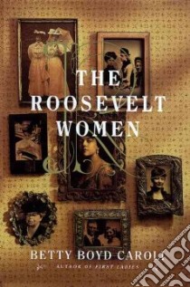 The Roosevelt Women libro in lingua di Caroli Betty Boyd