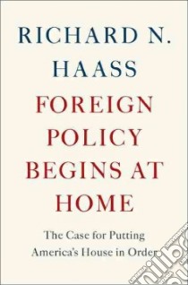Foreign Policy Begins at Home libro in lingua di Haass Richard N.