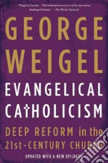 Evangelical Catholicism libro in lingua di Weigel George