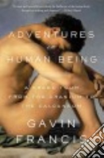 Adventures in Human Being libro in lingua di Francis Gavin