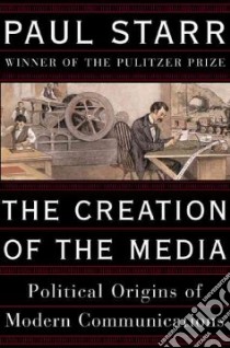 The Creation Of The Media libro in lingua di Starr Paul
