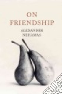 On Friendship libro in lingua di Nehamas Alexander