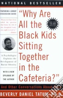 Why Are All the Black Kids Sitting Together in the Cafeteria? libro in lingua di Tatum Beverly Daniel