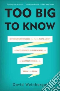Too Big to Know libro in lingua di Weinberger David