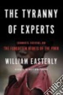 The Tyranny of Experts libro in lingua di Easterly William