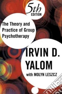 The Theory and Practice Of Group Psychotherapy libro in lingua di Yalom Irvin D., Leszcz Molyn