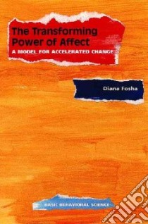The Transforming Power of Affect libro in lingua di Fosha Diana