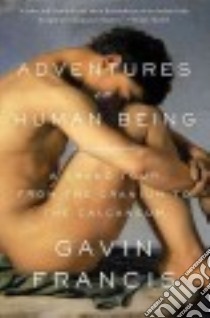 Adventures in Human Being libro in lingua di Francis Gavin