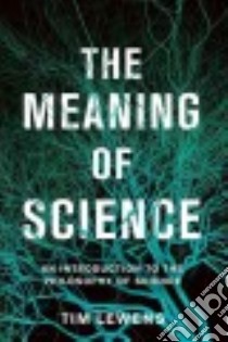 The Meaning of Science libro in lingua di Lewens Tim