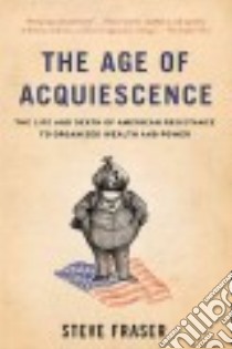 The Age of Acquiescence libro in lingua di Fraser Steve