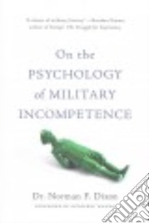 On the Psychology of Military Incompetence libro in lingua di Dixon Norman F. Dr.