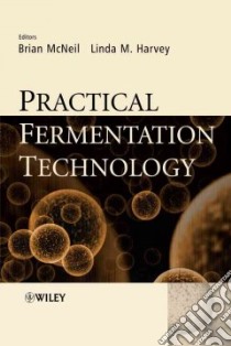 Practical Fermentation Technology libro in lingua di McNeil Brian (EDT), Harvey Linda M. (EDT)