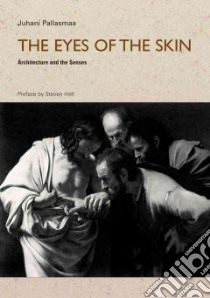 The Eyes of the Skin libro in lingua di Pallasmaa Juhani