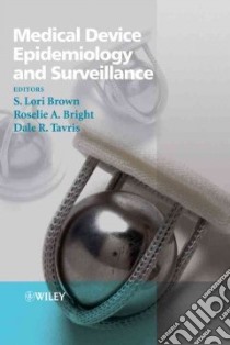 Medical Device Epidemiology and Surveillance libro in lingua di Brown S. Lori Ph.D. (EDT), Bright Roselie A. (EDT), Tavris Dale R. (EDT)