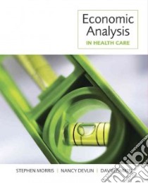 Economic Analysis in Health Care libro in lingua di Morris Stephen, Devlin Nancy Ph.D., Parkin David