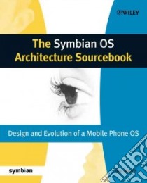 The Symbian OS Architecture Sourcebook libro in lingua di Morris Ben, McNabb Satu (EDT), Davies Chris (CON), Day Warren (CON), De Jode Martin (CON)